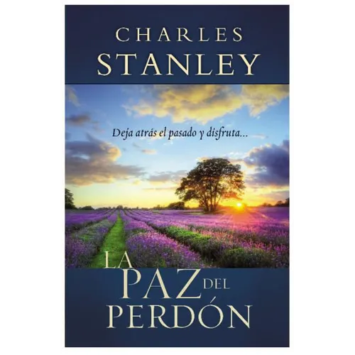 La Paz del Perdon: Deje Atras el Pasado y Disfrute... = The Peace of Forgiveness = The Peace of Forgiveness = The Peace of Forgiveness