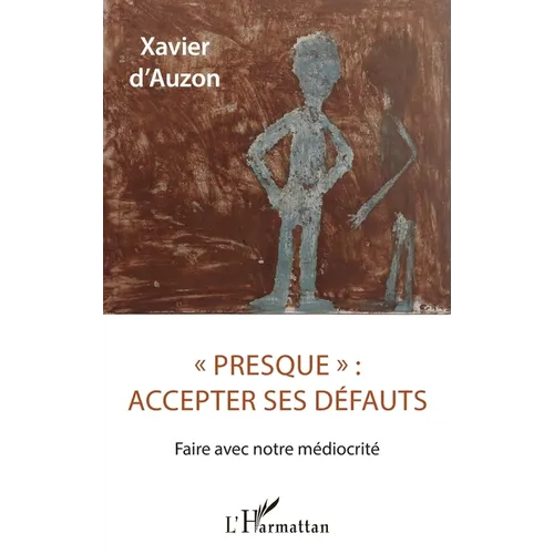 Presque: accepter ses défauts: Faire avec notre médiocrité