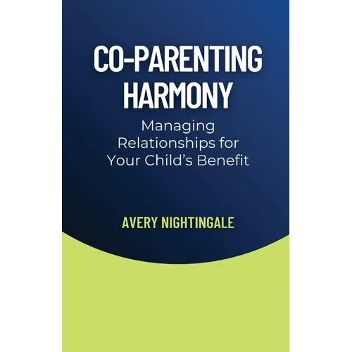 Co-Parenting Harmony: Managing Relationships for Your Child's Benefit