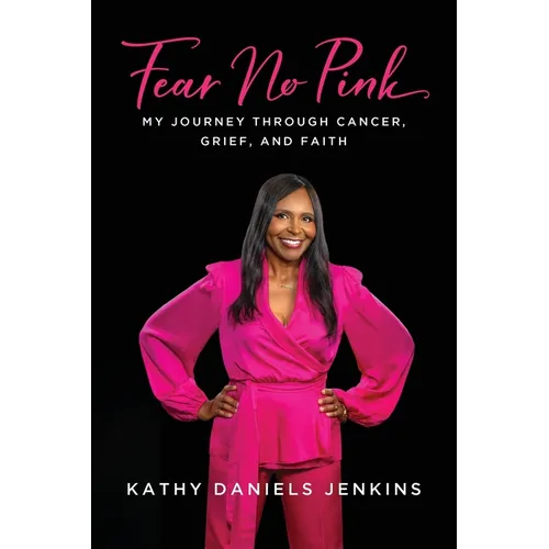 Fear No Pink: My Journey Through Cancer, Grief, and Faith
