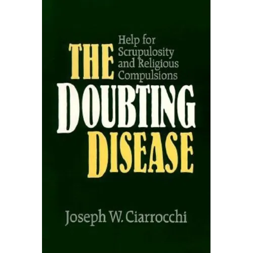 The Doubting Disease: Help for Scrupulosity and Religious Compulsions