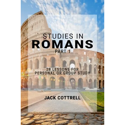 Studies in Romans - Part 1: 28 Lessons for Personal or Group Study