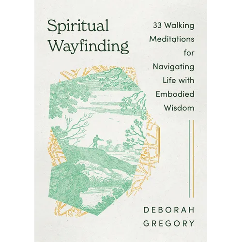 Spiritual Wayfinding: 33 Walking Meditations for Navigating Life with Embodied Wisdom