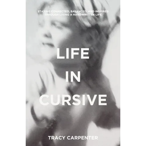 Life in Cursive: Staying connected, balanced, and inspired through living a handwritten life