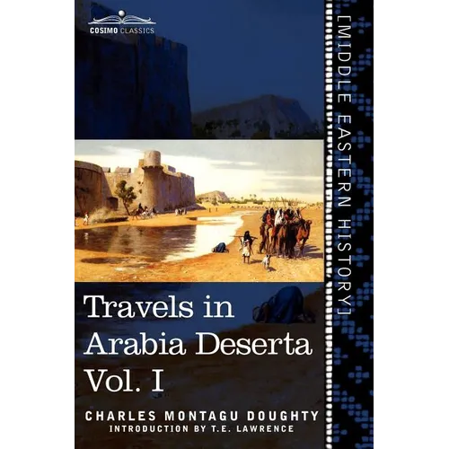Travels in Arabia Deserta, Vol. I (in Two Volumes)