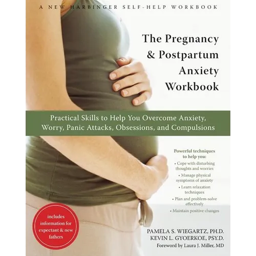 The Pregnancy and Postpartum Anxiety Workbook: Practical Skills to Help You Overcome Anxiety, Worry, Panic Attacks, Obsessions, and Compulsions