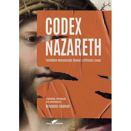 Codex Nazareth: Forbidden Manuscripts Reveal a Different Jesus