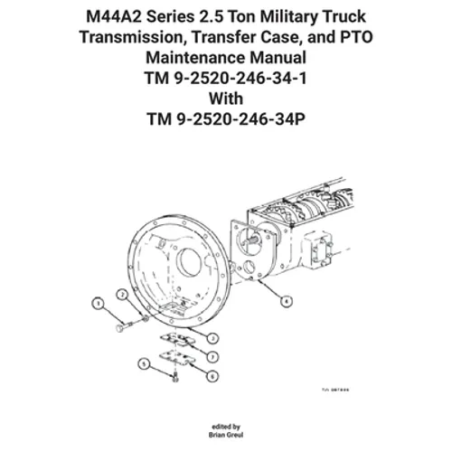 M44A2 Series 2.5 Ton Military Truck Transmission, Transfer Case, and PTO Maintenance Manual TM 9-2520-246-34-1 With TM 9-2520-246-34P