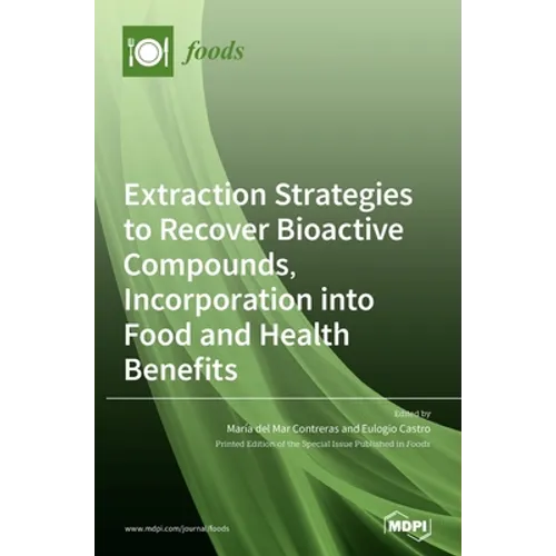 Extraction Strategies to Recover Bioactive Compounds, Incorporation into Food and Health Benefits - Hardcover