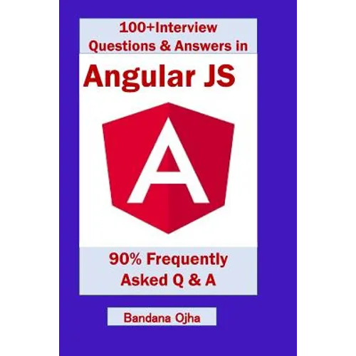 100+ Interview Questions & Answers in Angular Js: 90% Frequently Asked Interview Q & A in Angular Js