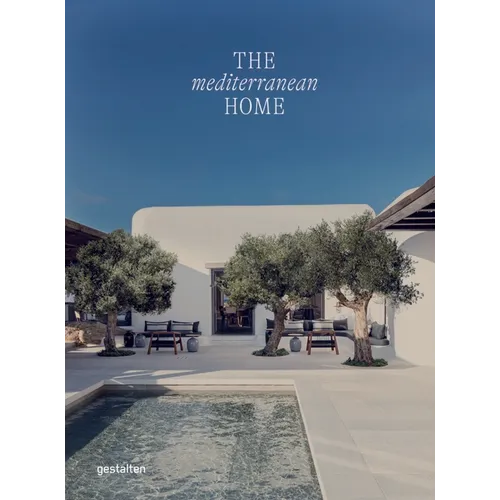 The Mediterranean Home: Residential Architecture and Interiors with a Southern Touch