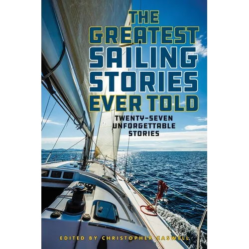 The Greatest Sailing Stories Ever Told: Twenty-Seven Unforgettable Stories