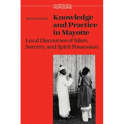 Knowledge and Practice in Mayotte: Local Discourses of Islam, Sorcery and Spirit Possession