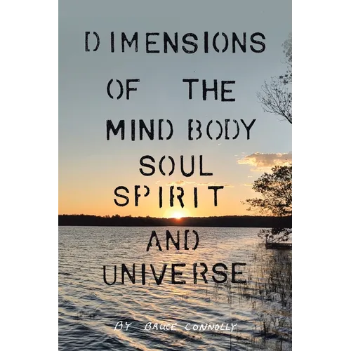 Dimensions of the Mind Body Soul Spirit and Universe