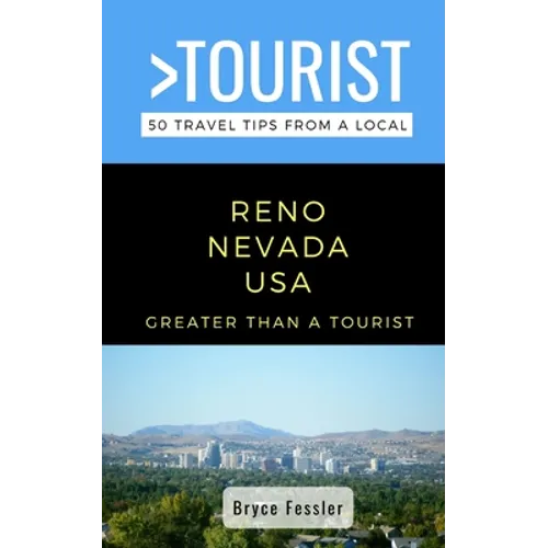 Greater Than a Tourist-Reno Nevada USA: 50 Travel Tips from a Local