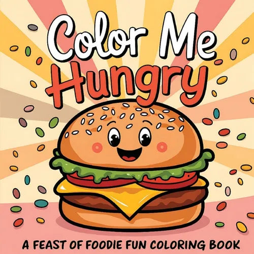 Color Me Hungry A Feast of Foodie Fun Coloring Book: Food Inspired with 50 Designs Inspirational, Funny, Positive and Motivational Quotes For Adults,