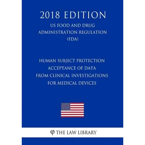 Human Subject Protection - Acceptance of Data from Clinical Investigations for Medical Devices (Us Food and Drug Administration Regulation) (Fda) (201