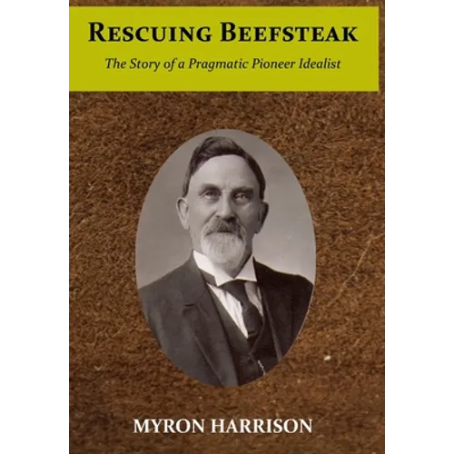 Rescuing Beefsteak: The Story of a Pragmatic Pioneer Idealist
