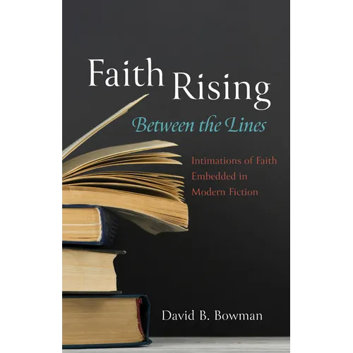 Faith Rising--Between the Lines: Intimations of Faith Embedded in Modern Fiction