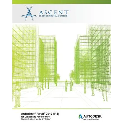Autodesk Revit 2017 (R1) for Landscape Architecture: Autodesk Authorized Publisher