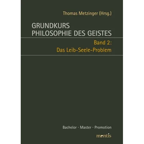 Grundkurs Philosophie Des Geistes: Band 2: Das Leib-Seele-Problem. 2. Auflage