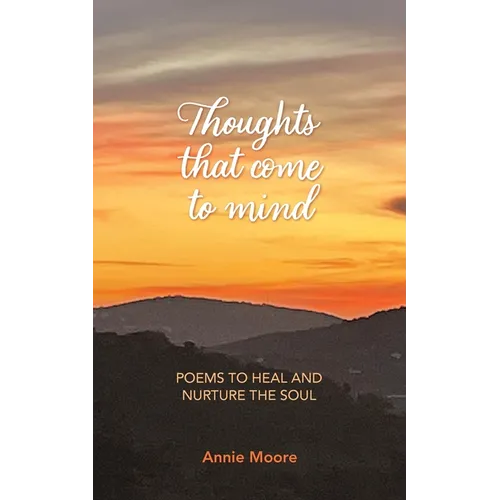 Thoughts That Come To Mind: poems to heal and nurture the soul