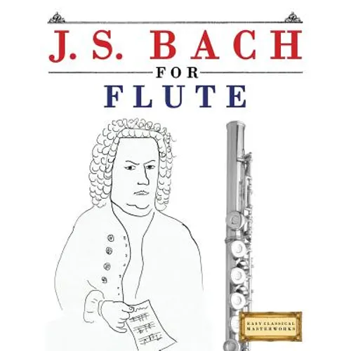J. S. Bach for Flute: 10 Easy Themes for Flute Beginner Book