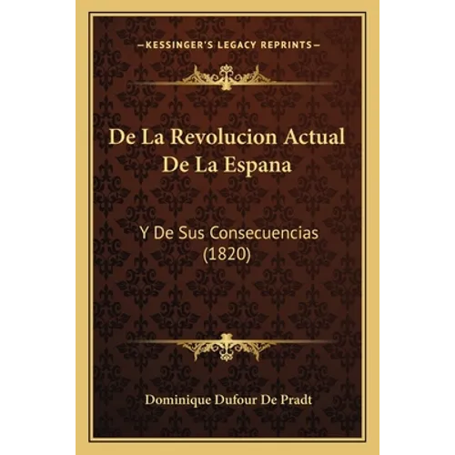 De La Revolucion Actual De La Espana: Y De Sus Consecuencias (1820)