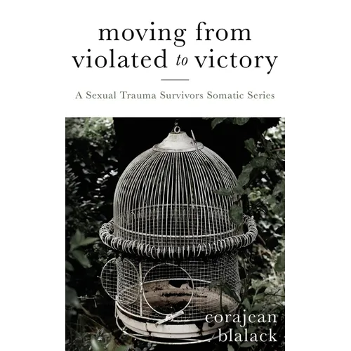 Moving from Violated to Victory: A Sexual Trauma Survivors Somatic Series