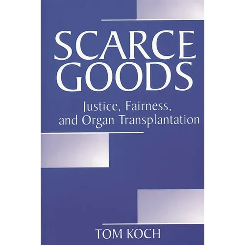 Scarce Goods: Justice, Fairness, and Organ Transplantation