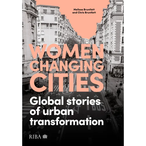 Women Changing Cities: Global Stories of Urban Transformation