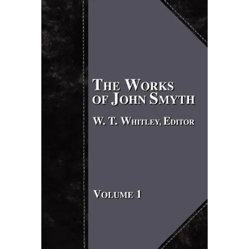 The Works of John Smyth - Volume 1