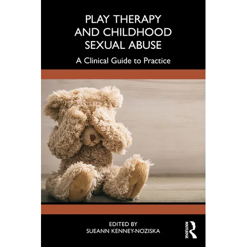 Play Therapy and Childhood Sexual Abuse: A Clinical Guide to Practice