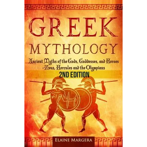 Greek Mythology: Ancient Myths of the Gods, Goddesses, and Heroes - Zeus, Hercules and the Olympians