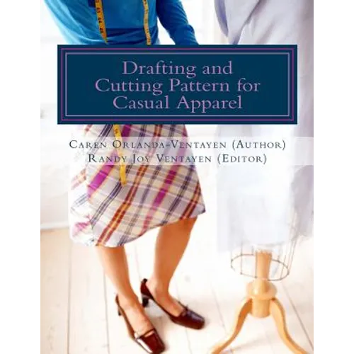 Drafting and Cutting Pattern for Casual Apparel: A Competency-based Learning Material for Dressmaking NC II