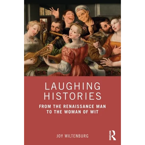 Laughing Histories: From the Renaissance Man to the Woman of Wit
