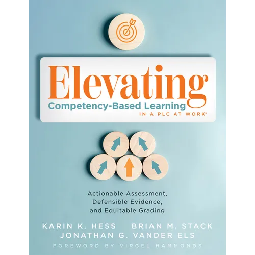Elevating Competency-Based Learning in a PLC at Work(r): Actionable Assessment, Defensible Evidence, and Equitable Grading (Build a Defensible Body of