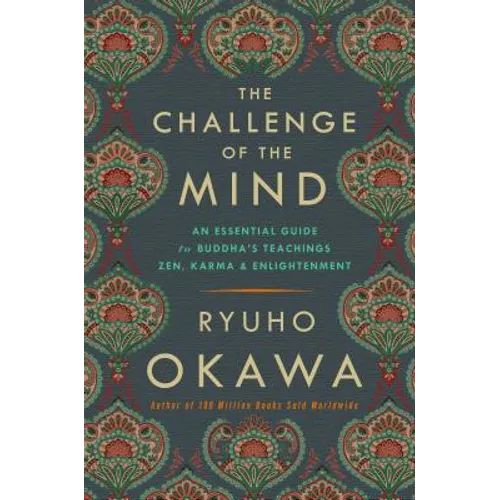 The Challenge of the Mind: An Essential Guide to Buddha's Teachings: Zen, Karma, and Enlightenment