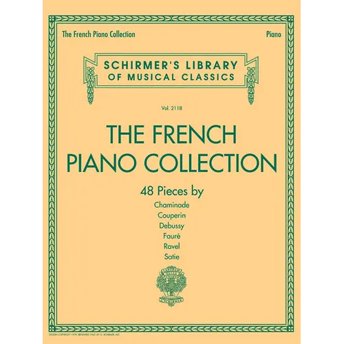 The French Piano Collection 48 Classical Pieces by Chaminade Couperin Debussy Faure Ravel and Satie Schirmer S Library of Musical Classics Vol. 2118 P