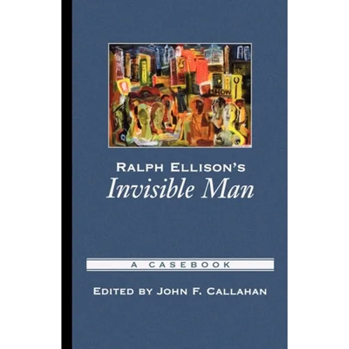 Ralph Ellison's Invisible Man: A Casebook