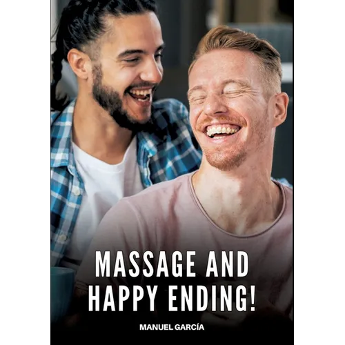 Massage and Happy Ending!: Gay Erotic Stories of Extreme Sex for Mature Men