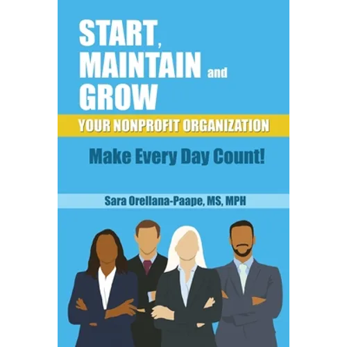 Start, Maintain and Grow Your Nonprofit Organization - Make Every Day Count!