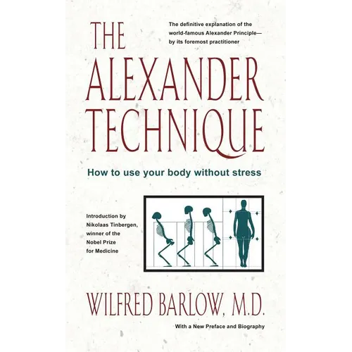 The Alexander Technique: How to Use Your Body Without Stress