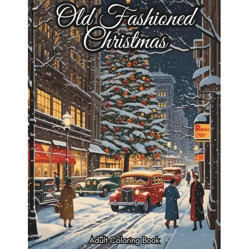 Old Fashioned Christmas Coloring Book for Adults: 50 Vintage Grayscale Coloring Pages with Mindful Holiday Designs for Men & Women I Stress and Anxiet