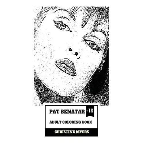 Pat Benatar Adult Coloring Book: Four Grammy Awards Winner and Talented Vocal, Angelic Voice and Cultural Icon Inspired Adult Coloring Book