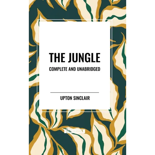 The Jungle: Complete and Unabridged by Upton Sinclair