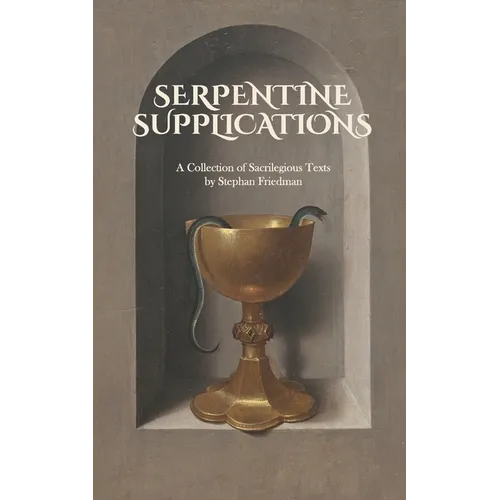Serpentine Supplications: A Collection of Sacrilegious Texts