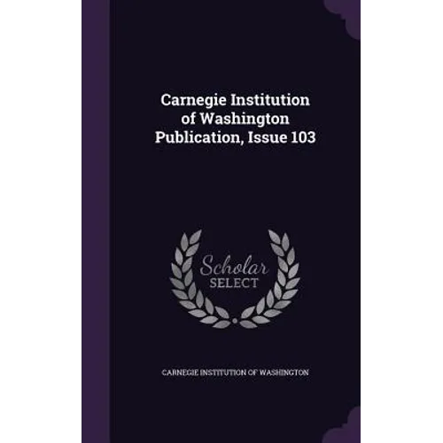 Carnegie Institution of Washington Publication, Issue 103