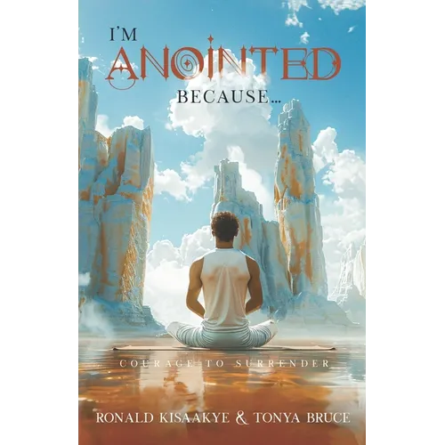 I'm Anointed Because...: Courage to Surrender