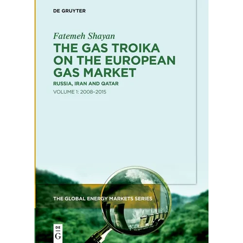 The Gas Troika on the European Gas Market: Russia, Iran and Qatar Volume 1: 2008-2015